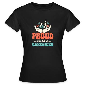 Proud To Be A Caregiver Caregiving Carer - Women's T-Shirt - black - Front - AI Model Female 172 dark (172cm)