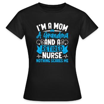 I'm a mom, grandma and retired nurse - Women's T-Shirt - black - Front - AI Model Female 172 dark (172cm)