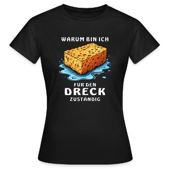 SCHWAMM WARUM BIN ICH FÜR DEN DRECK - Frauen T-Shirt - Schwarz - Vorne - AI Model Female 172 dark (172cm)