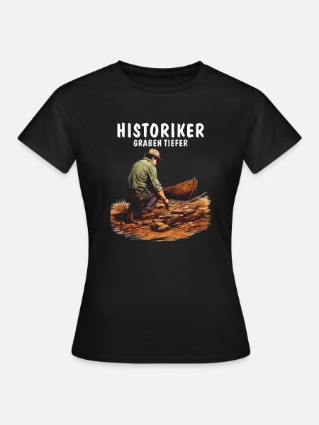 HISTORIKER GRABEN TIEFER - Frauen T-Shirt - Schwarz