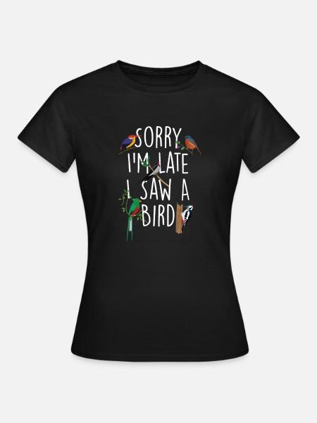 Sorry dat ik te laat ben, ik zag een vogel - Birding Life - Vrouwen T-shirt - zwart