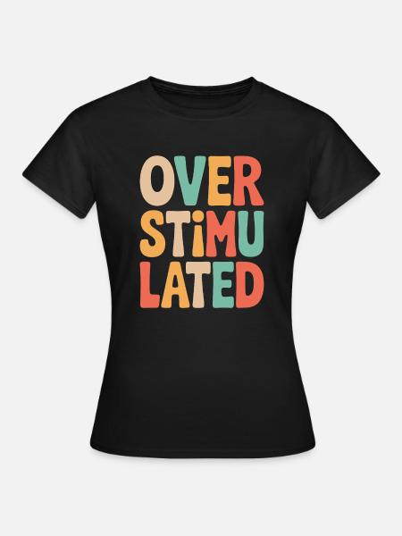 Neurodivergent Overstimulated - Frauen T-Shirt - Schwarz