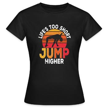 Saut en hauteur La vie est trop courte Sautez plus haut - T-shirt Femme - noir - Devant - AI Model Female 172 dark (172cm)