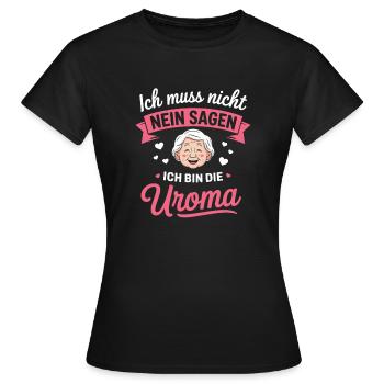 Ich Muss Nicht Nein Sagen Ich Bin Die Uroma - Frauen T-Shirt - Schwarz - Vorne - AI Model Female 172 dark (172cm)