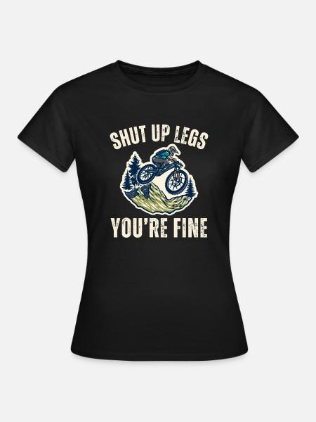 Shut Up Legs You're Fine Funny Gift Mountain Bike - Women's T-Shirt - black
