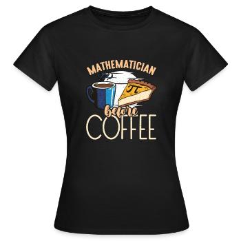 Mathematician Before Statistician Coffee Lover - Women's T-Shirt - black - Front - AI Model Female 172 dark (172cm)