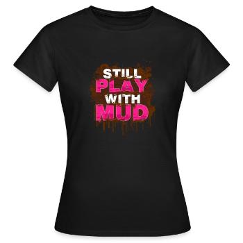 Still play with mud Schlammlauf Mud Run Muddy Race - Women's T-Shirt - black - Front - AI Model Female 172 dark (172cm)