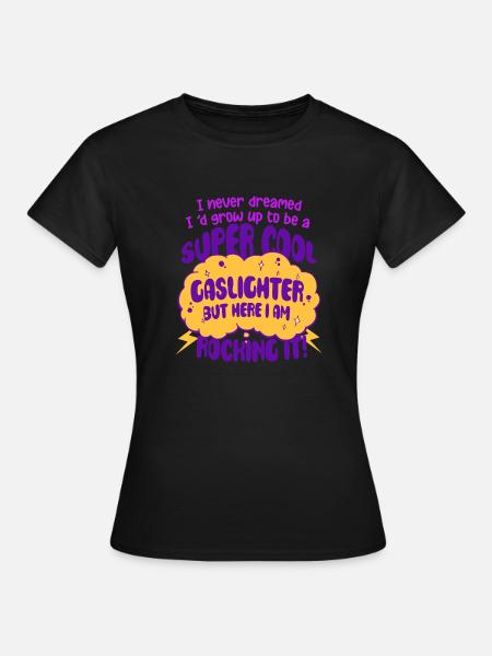 Gaslighter Gaslighting - Frauen T-Shirt - Schwarz