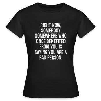 gerade jetzt irgendwo jemand, der einmal davon profitiert hat - Frauen T-Shirt - Schwarz - Vorne - AI Model Female 172 dark (172cm)
