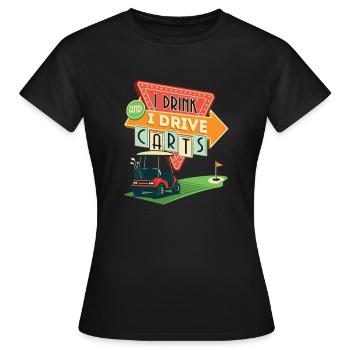 Je bois et je conduis des charrettes Drôle de dicton de golf - T-shirt Femme - noir - Devant - AI Model Female 172 dark (172cm)