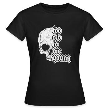 too old to die young - T-shirt Femme - noir - Devant - AI Model Female 172 dark (172cm)