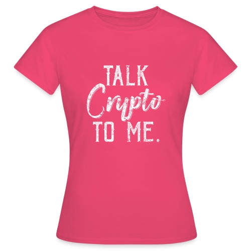 Talk Crypto To Me Cryptocurrency - Frauen T-Shirt