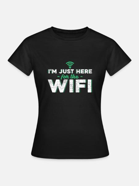 I am only here for the wifi gift Wifi - Women's T-Shirt - black