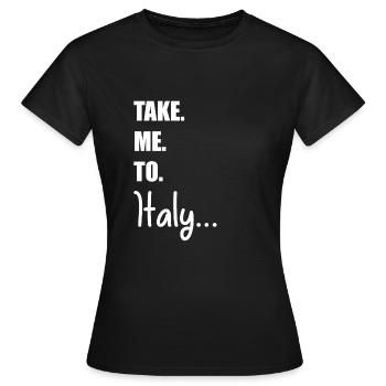 Take Me To Italy | Reisen und erleben - Frauen T-Shirt - Schwarz - Vorne - AI Model Female 172 dark (172cm)