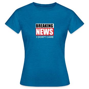 Funny Breaking News I Dont Care - Women's T-Shirt - antique blue sapphire heather - Front - AI Model Female 172 dark (172cm)