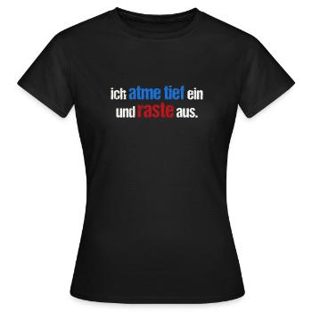 Ich atme tief ein und raste aus - Frauen T-Shirt - Schwarz - Vorne - AI Model Female 172 dark (172cm)
