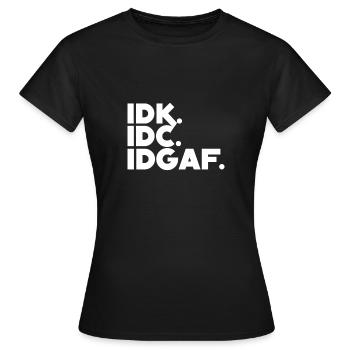 IDK IDC IDGAF - Frauen T-Shirt - Schwarz - Vorne - AI Model Female 172 dark (172cm)