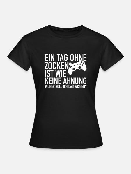 Ein Tag ohne zu Zocken | Gamer Gaming Zocker - Frauen T-Shirt - Schwarz