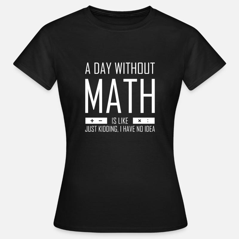 A Day Without Math Funny Mathematician T-Shirt - Women's T-Shirt - black