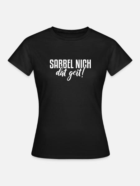 Sabbel nich dat geit | Norddeutschland Küste - Frauen T-Shirt - Schwarz