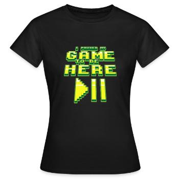 I PAUSE MY GAME TO BE HERE - T-shirt Femme - noir - Devant - AI Model Female 172 dark (172cm)