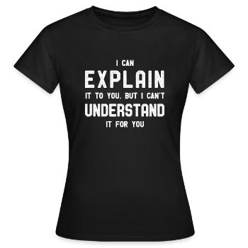Je peux expliquer mais je ne peux pas le comprendre pour vous - T-shirt Femme - noir - Devant - AI Model Female 172 dark (172cm)