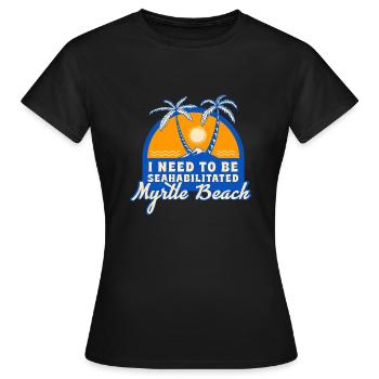 I Need To Be Seahabilitated Myrtle Beach Summer - Frauen T-Shirt - Schwarz - Vorne - AI Model Female 172 dark (172cm)