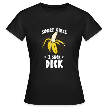 SORRY GIRLS I Suck Dick Gay Gay Banana - Women's T-Shirt - black - Front - AI Model Female 172 dark (172cm)