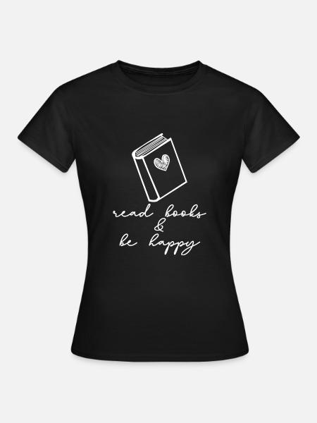 Read book and be happy! - Frauen T-Shirt - Schwarz