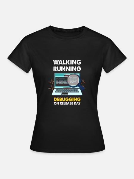 Walking Running Debugging on releas day Shirt - Frauen T-Shirt - Schwarz