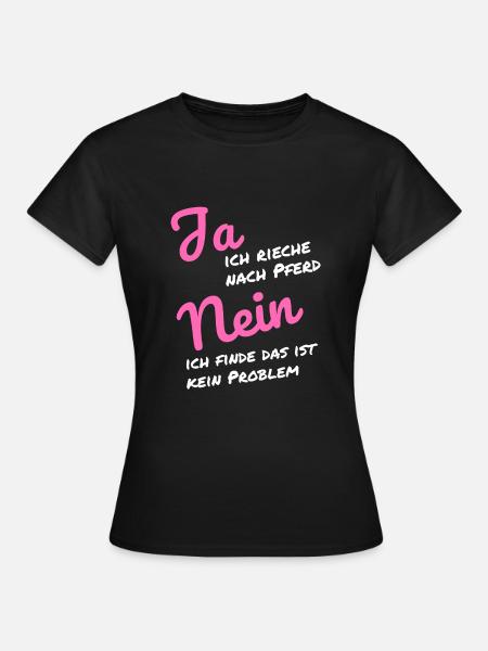 Ja ich rieche nach Pferd Nein das ist kein Problem - Frauen T-Shirt - Schwarz