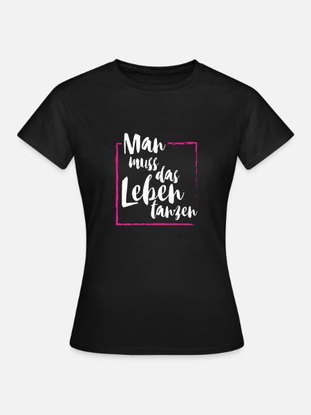 Man muss das Leben tanzen Tanzen Party Tänzer und - Frauen T-Shirt - Schwarz