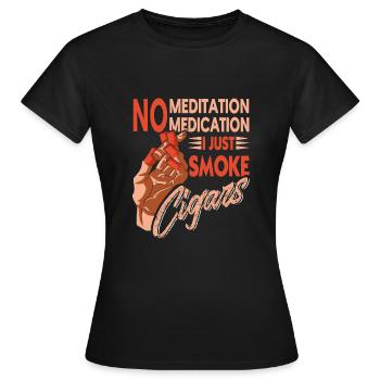 Keine Meditation Keine Medikamente Nur Zigarren ra - Frauen T-Shirt - Schwarz - Vorne - AI Model Female 172 dark (172cm)