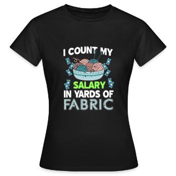 I calculate my salary in Yards of Fabric - Women's T-Shirt - black - Front - AI Model Female 172 dark (172cm)