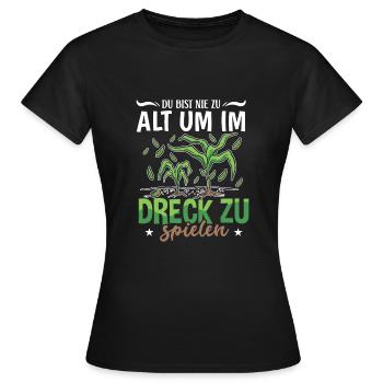 Du bist nie zu alt im Dreck zu spielen - Frauen T-Shirt - Schwarz - Vorne - AI Model Female 172 dark (172cm)
