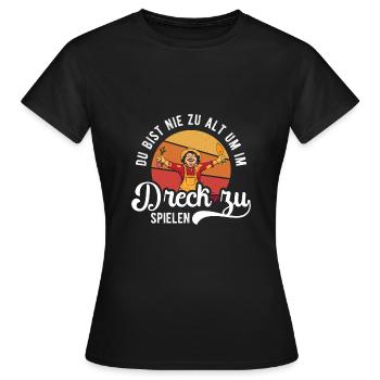 Du bist nie zu alt im Dreck zu spielen - Frauen T-Shirt - Schwarz - Vorne - AI Model Female 172 dark (172cm)