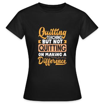 Quitting Teaching But Not Quitting On Making a - Women's T-Shirt - black - Front - AI Model Female 172 dark (172cm)