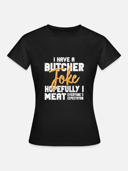 Metzger Fleischer Sprücher I Metzgerei - Frauen T-Shirt - Schwarz