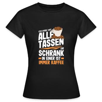 Ich habe nicht alle Tassen in Schrank aber immer - Frauen T-Shirt - Schwarz - Vorne - AI Model Female 172 dark (172cm)