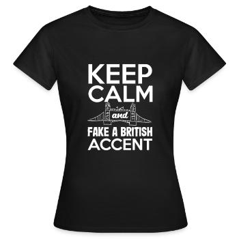 Keep Calm and Fake a British Accent - Women's T-Shirt - black - Front - AI Model Female 172 dark (172cm)