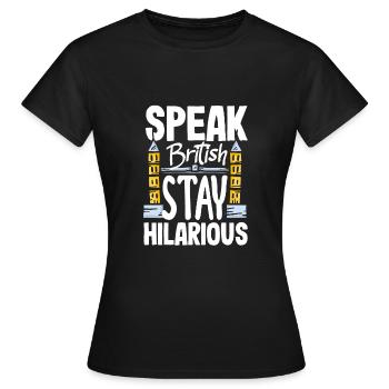 Speak British Stay Hilarious Fake British Accent - Frauen T-Shirt - Schwarz - Vorne - AI Model Female 172 dark (172cm)
