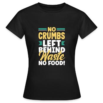 Pas de miettes laissées derrière, pas de gaspillage de nourriture ! - T-shirt Femme - noir - Devant - AI Model Female 172 dark (172cm)