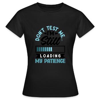 Still Loading My Patience Humor - Frauen T-Shirt - Schwarz - Vorne - AI Model Female 172 dark (172cm)