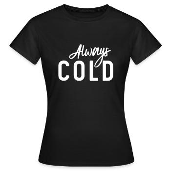 Always Cold - Women's T-Shirt - black - Front - AI Model Female 172 dark (172cm)