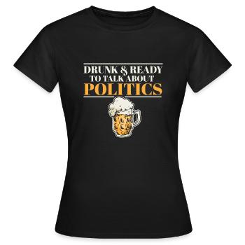 Ivre Et Prêt À Parler Politique Drôle Boire - T-shirt Femme - noir - Devant - AI Model Female 172 dark (172cm)