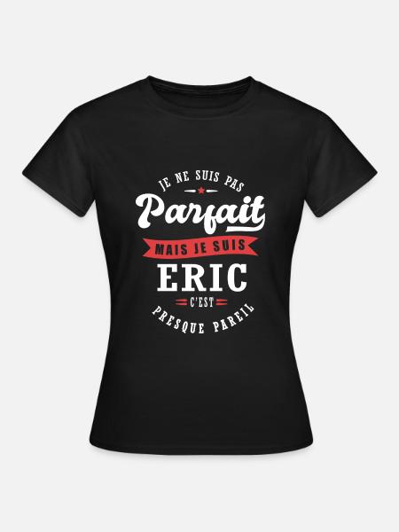 Eric Parfait Cadeau prenom eric - T-shirt Femme - noir