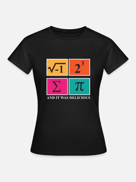 Pi Day I Ate Some Pie and It Was Delicious Math - Frauen T-Shirt - Schwarz