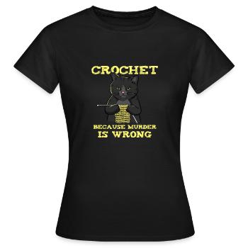 Crochet Because Murder Is Wrong - Women's T-Shirt - black - Front - AI Model Female 172 dark (172cm)