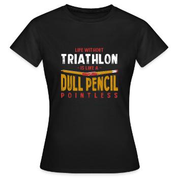 Life Without Triathlon Is Like a Dull Pencil Funny - Women's T-Shirt - black - Front - AI Model Female 172 dark (172cm)