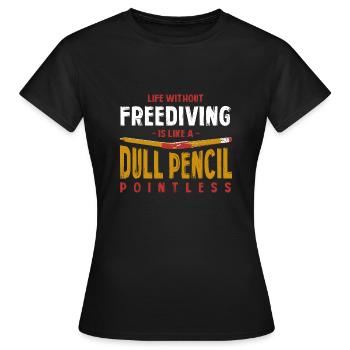 Life Without Freediving Is Like a Dull Pencil - Women's T-Shirt - black - Front - AI Model Female 172 dark (172cm)